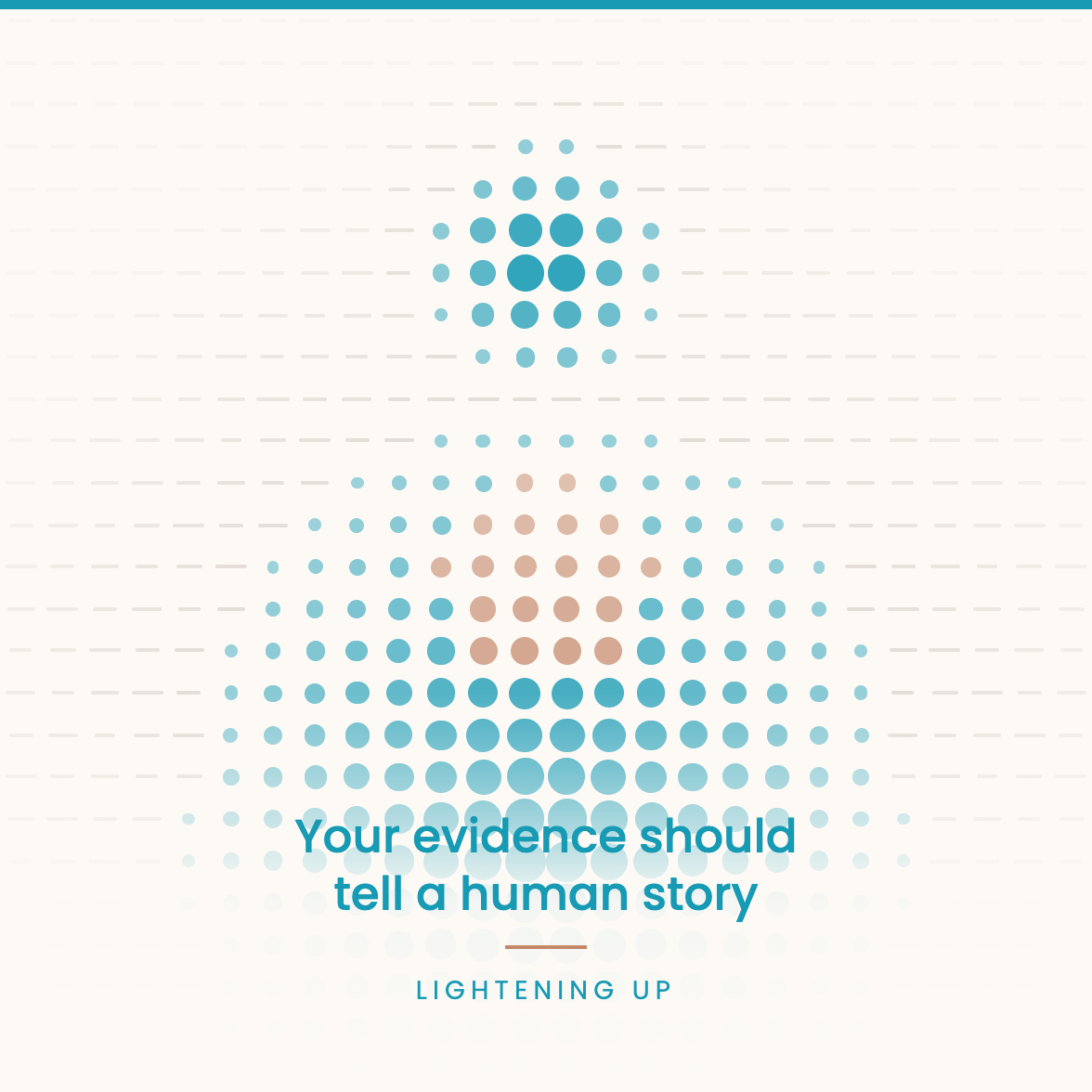 Abstract illustration of a human figure formed from teal dots emerging from a field of faint grey ruled lines, with a terracotta cluster at the heart. Text reads: Your evidence should tell a human story - Lightening Up.